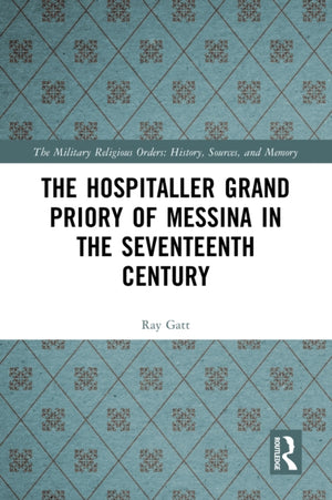 The Hospitaller Grand Priory of Messina in the Seventeenth Century