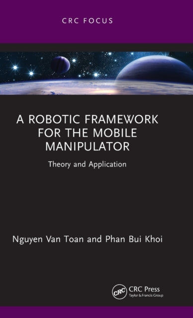 Book cover of: Robotic Framework for the Mobile Manipulator. By: Nguyen Van Toan