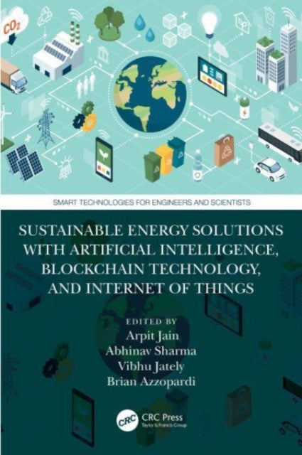 Book cover of: Sustainable Energy Solutions with Artificial Intelligence, Blockchain Technology, and Internet of Things. By: Arpit Jain
