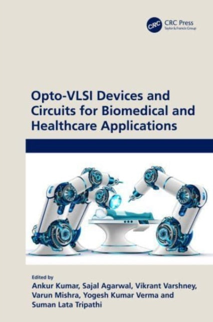 Book cover of: Opto-VLSI Devices and Circuits for Biomedical and Healthcare Applications. By: Ankur Kumar