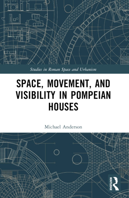 Book cover of: Space, Movement, and Visibility in Pompeian Houses. By: Michael A. Anderson