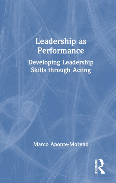 Book cover of: Leadership as Performance. By: Marco Aponte-Moreno