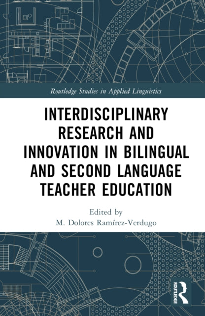 Book cover of: Interdisciplinary Research and Innovation in Bilingual and Second Language Teacher Education. By: M. Dolores Ramirez-Verdugo
