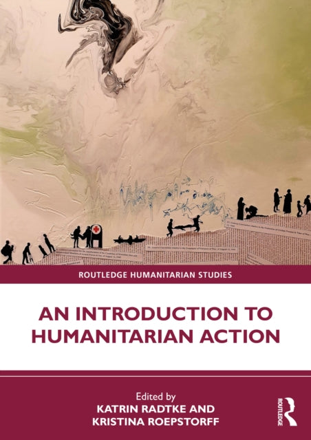 Book cover of: Introduction to Humanitarian Action. By: Katrin Radtke