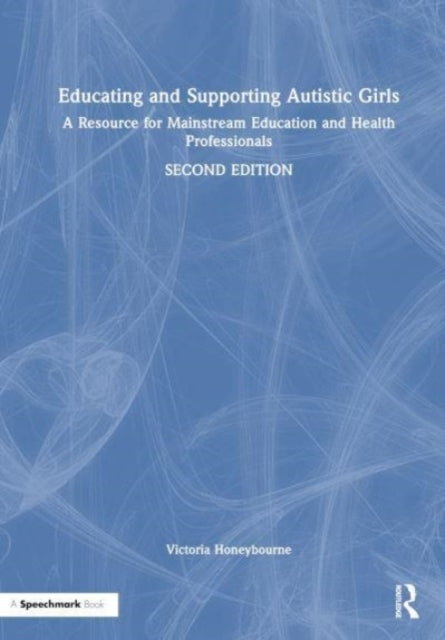 Book cover of: Educating and Supporting Autistic Girls. By: Victoria Honeybourne