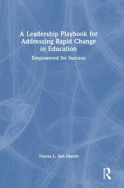 Book cover of: Leadership Playbook for Addressing Rapid Change in Education. By: Teresa L. San Martin