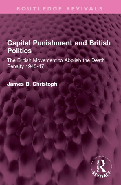 Book cover of: Capital Punishment and British Politics. By: James B. Christoph