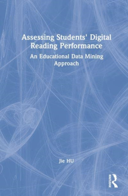 Book cover of: Assessing Students' Digital Reading Performance. By: Jie Hu