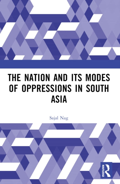 Book cover of: Nation and Its Modes of Oppressions in South Asia. By: Sajal Nag