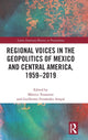 Book cover of: Regional Voices in the Geo-Politics of Mexico and Central America, 1959-2019. By: Mónica Toussaint Ribot