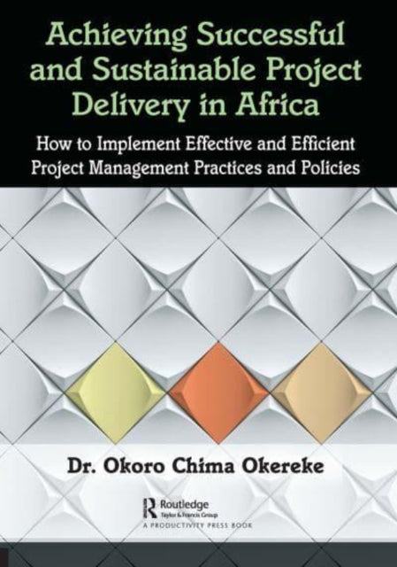 Book cover of: Achieving Successful and Sustainable Project Delivery in Africa. By: Okoro Chima Okereke