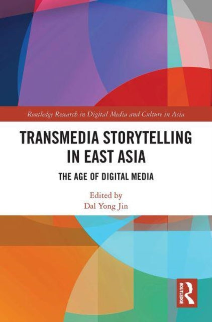 Book cover of: Transmedia Storytelling in East Asia. By: Dal Yong Jin