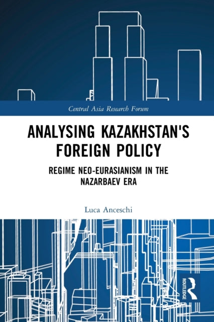 Book cover of: Analysing Kazakhstan's Foreign Policy. By: Luca Anceschi