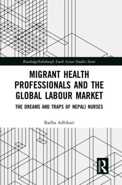 Book cover of: Migrant Health Professionals and the Global Labour Market. By: Radha Adhikari