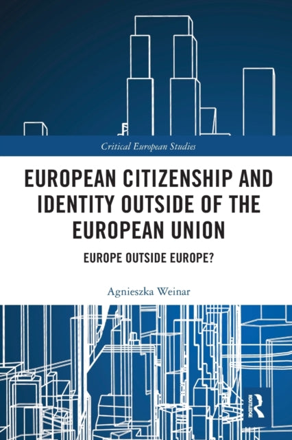Book cover of: European Citizenship and Identity Outside of the European Union. By: Agnieszka Weinar