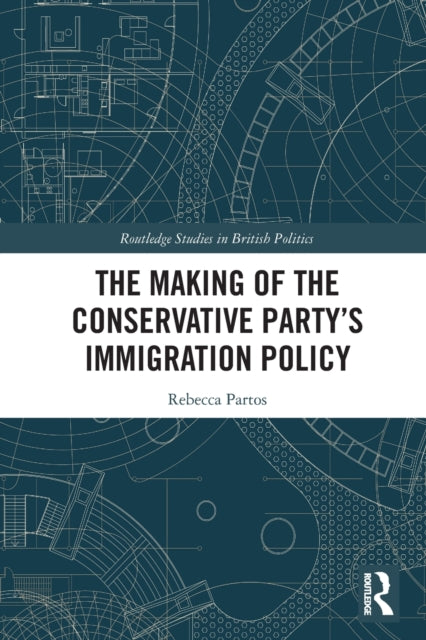 Book cover of: Making of the Conservative Party’s Immigration Policy. By: Rebecca Partos
