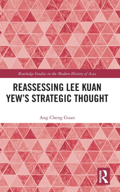 Book cover of: Reassessing Lee Kuan Yew's Strategic Thought. By: Cheng Guan Ang