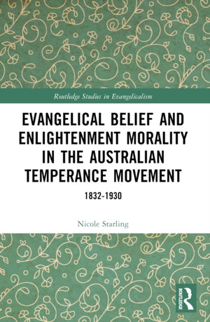Evangelical Belief and Enlightenment Morality in the Australian Temperance Movement