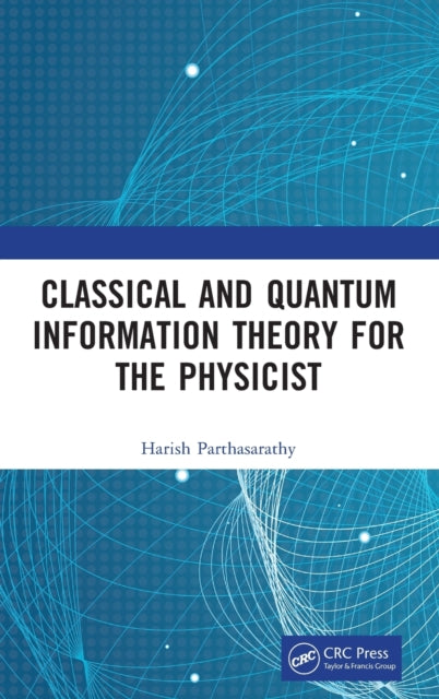 Book cover of: Classical and Quantum Information Theory for the Physicist. By: Harish Parthasarathy