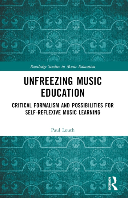 Book cover of: Unfreezing Music Education. By: Paul Louth