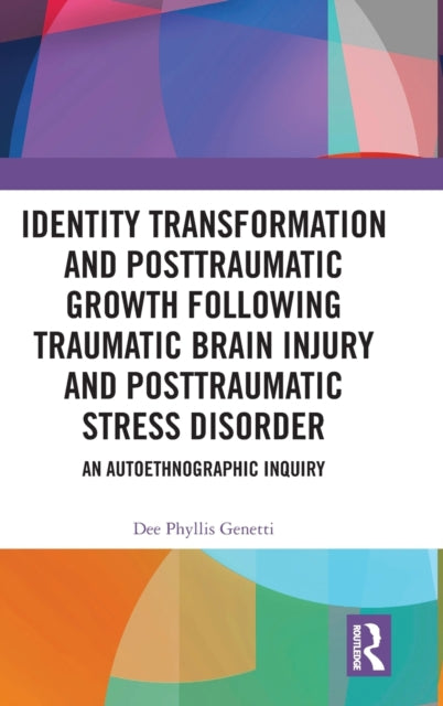 Book cover of: Identity Transformation and Posttraumatic Growth Following Traumatic Brain Injury and Posttraumatic Stress Disorder. By: Dee Phyllis Genetti