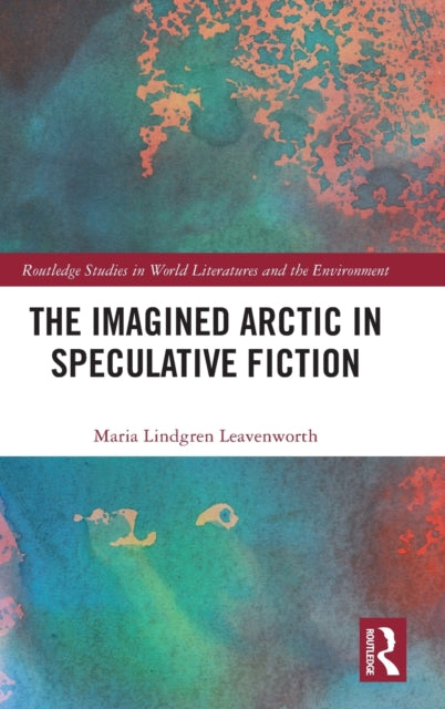Book cover of: Imagined Arctic in Speculative Fiction. By: Maria Lindgren Leavenworth