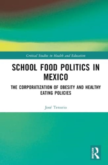 Book cover of: School Food Politics in Mexico. By: José Tenorio