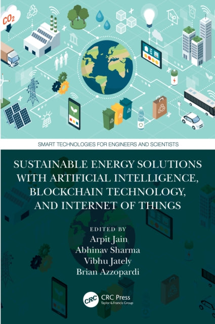 Book cover of: Sustainable Energy Solutions with Artificial Intelligence, Blockchain Technology, and Internet of Things. By: Arpit Jain