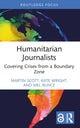 Book cover of: Humanitarian Journalists. By: Martin Scott