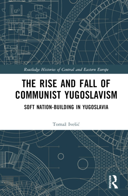 Book cover of: Rise and Fall of Communist Yugoslavism. By: Tomaz Ivesic