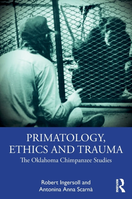 Book cover of: Primatology, Ethics and Trauma. By: Robert Ingersoll