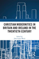 Book cover of: Christian Modernities in Britain and Ireland in the Twentieth Century. By: J. Carter Wood