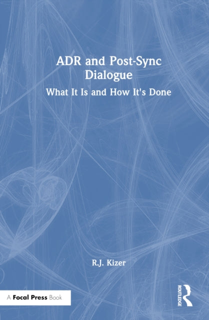 Book cover of: ADR and Post-Sync Dialogue. By: R. J. Kizer