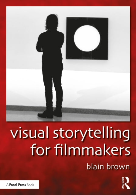 Book cover of: Visual Storytelling for Filmmakers. By: Blain Brown