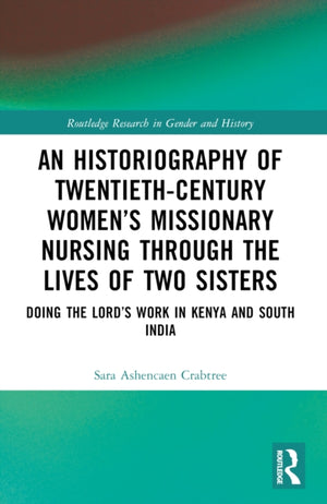 An Historiography of Twentieth-Century Women’s Missionary Nursing Through the Lives of Two Sisters