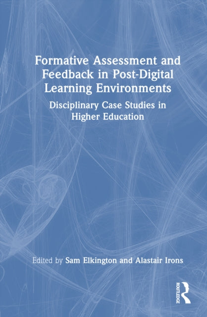 Book cover of: Formative Assessment and Feedback in Post-Digital Learning Environments. By: Sam Elkington