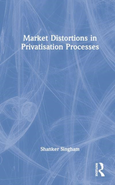 Book cover of: Market Distortions in Privatisation Processes. By: Shanker Singham