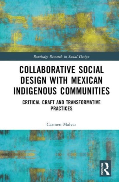 Book cover of: Collaborative Social Design with Mexican Indigenous Communities. By: Carmen Malvar