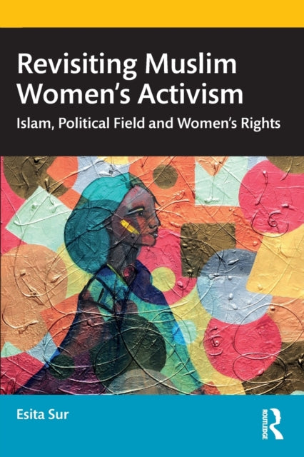 Book cover of: Revisiting Muslim Women’s Activism. By: Esita Sur