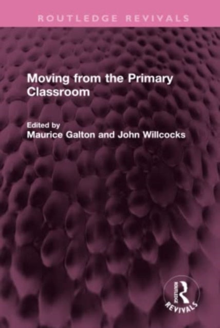 Book cover of: Moving from the Primary Classroom. By: Maurice Galton
