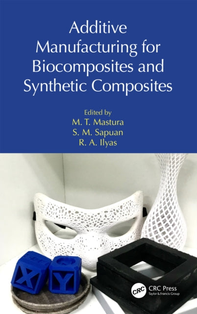 Book cover of: Additive Manufacturing for Biocomposites and Synthetic Composites. By: M. T. Mastura
