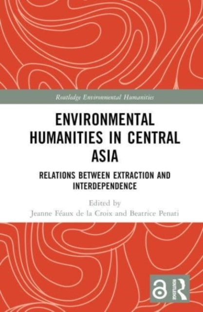 Book cover of: Environmental Humanities in Central Asia. By: Jeanne Féaux de la Croix