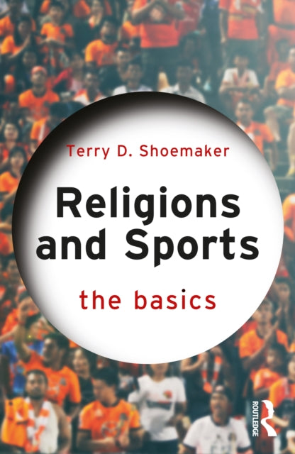 Book cover of: Religions and Sports: The Basics. By: Terry D. Shoemaker