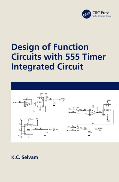 Book cover of: Design of Function Circuits with 555 Timer Integrated Circuit. By: K. C. Selvam