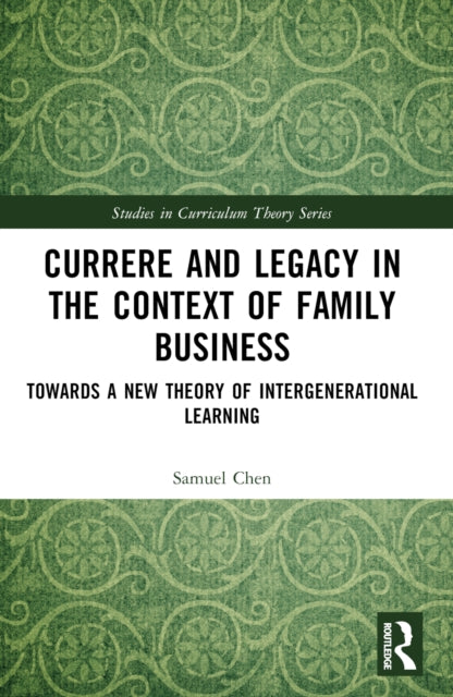 Book cover of: Currere and Legacy in the Context of Family Business. By: Samuel Chen