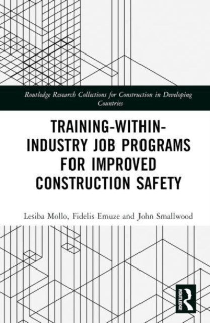 Book cover of: Training-Within-Industry Job Programs for Improved Construction Safety. By: Lesiba George Mollo