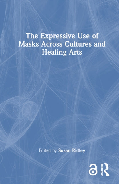 Book cover of: Expressive Use of Masks Across Cultures and Healing Arts. By: Susan Ridley