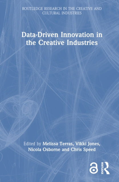 Book cover of: Data-Driven Innovation in the Creative Industries. By: Melissa Terras