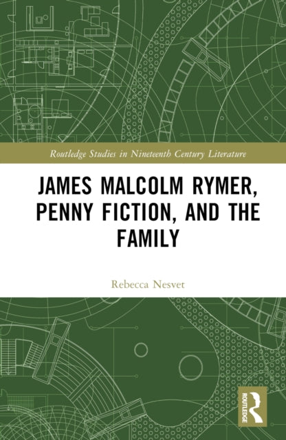 Book cover of: James Malcolm Rymer, Penny Fiction, and the Family. By: Rebecca Nesvet