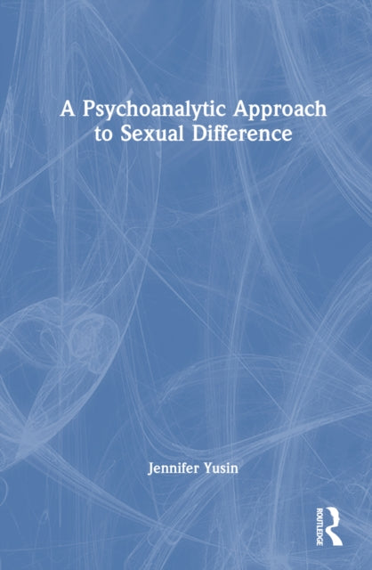 Book cover of: Psychoanalytic Approach to Sexual Difference. By: Jennifer Yusin
